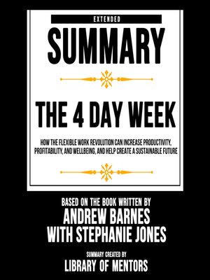 cover image of Extended Summary of the 4 Day Week--How the Flexible Work Revolution Can Increase Productivity, Profitability, and Wellbeing, and Help Create a Sustainable Future